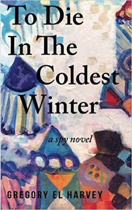 To Die In The Coldest Winter, a novel by Gregory El Harvey