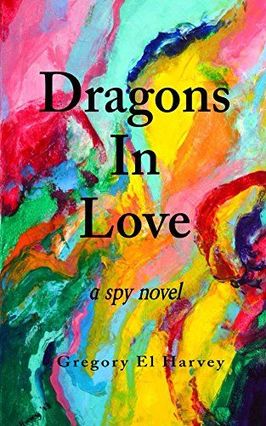 Dragons In Love, a novel by Gregory El Harvey