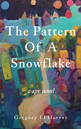 The Pattern Of A Snowflake, a novel by Gregory El Harvey